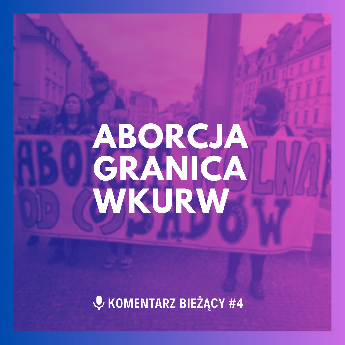Aborcja, granica, wkurw. Nowy podcast